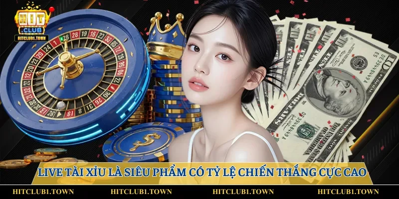Live tài xỉu là siêu phẩm có tỷ lệ chiến thắng cực cao