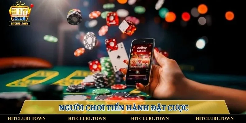 Người chơi tiến hành đặt cược
