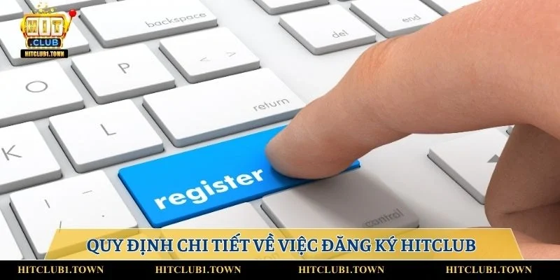 Quy định chi tiết về việc đăng ký Hitclub